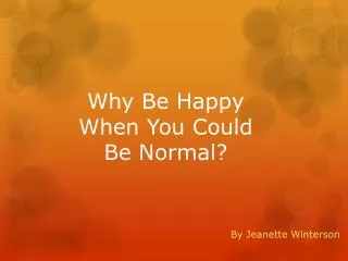 Why Be Happy When You Could Be Normal ?