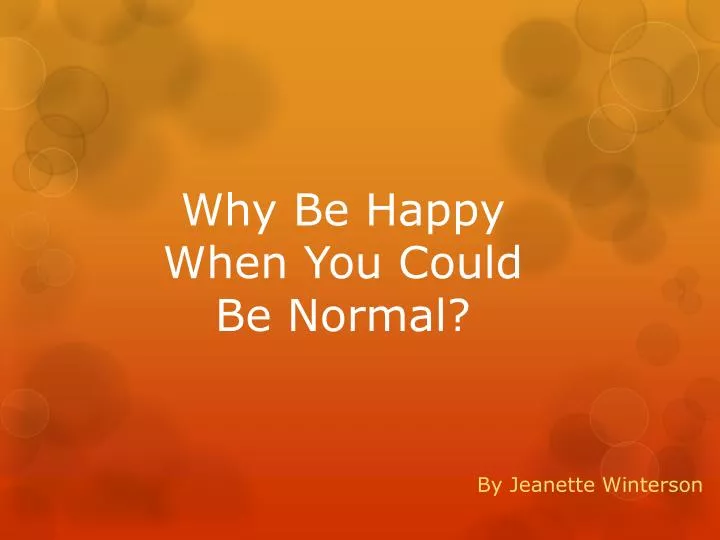 why be happy when you could be normal