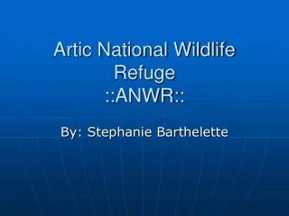 Artic National Wildlife Refuge ::ANWR::