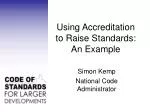 Enhancing Standards through Accreditation: Insights from Simon Kemp, National Code Administrator - slide 1