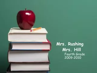 Mrs. Rushing Mrs. Hill Fourth Grade 2009-2010