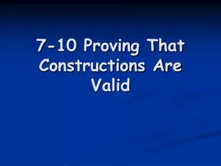 7-10 Proving That Constructions Are Valid