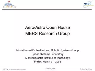 Aero/Astro Open House MERS Research Group Model-based Embedded and Robotic Systems Group