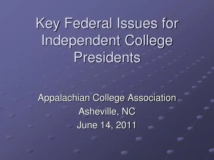 key federal issues for independent college presidents