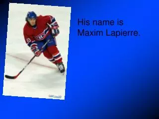 His name is Maxim Lapierre.