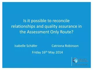 Is it possible to reconcile relationships and quality assurance in the Assessment Only Route?