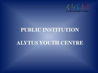 PUBLIC INSTITUTION ALYTUS YOUTH CENTRE