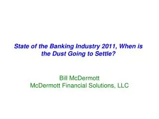 State of the Banking Industry 2011, When is the Dust Going to Settle?