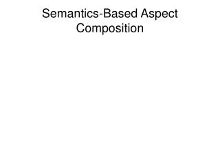 Semantics-Based Aspect Composition