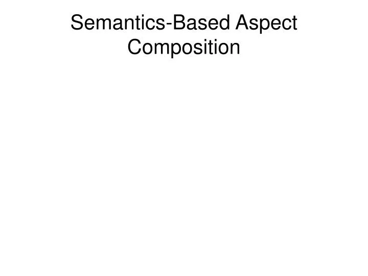 semantics based aspect composition