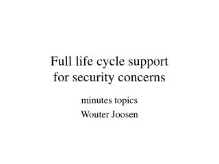 Full life cycle support for security concerns