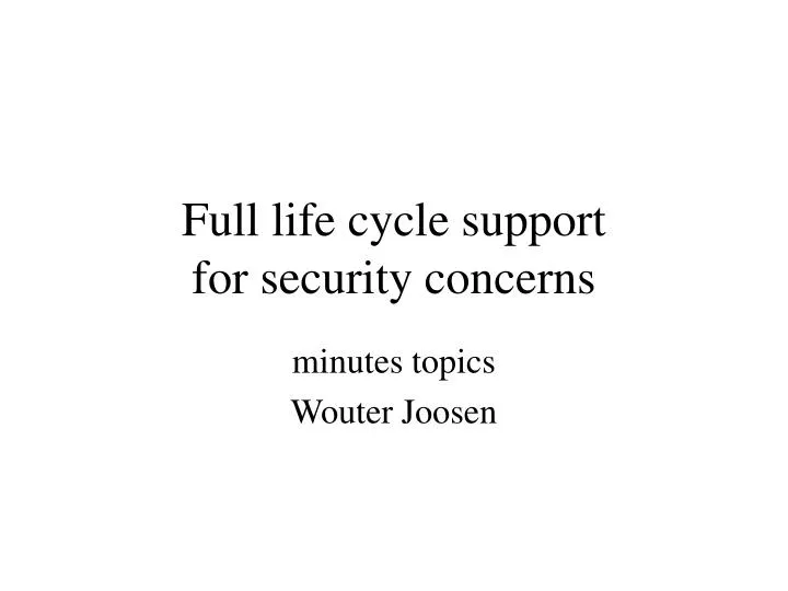 full life cycle support for security concerns