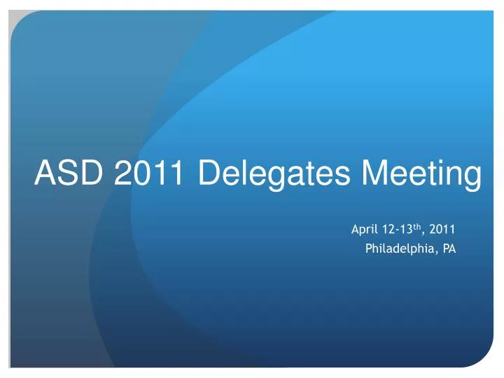 Ppt Asd 2011 Delegates Meeting Powerpoint Presentation Free Download