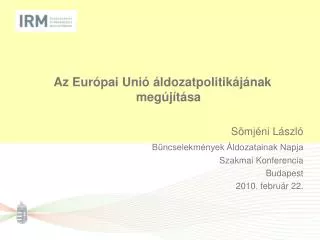 Az Európai Unió áldozatpolitikájának megújítása Sömjéni László Bűncselekmények Áldozatainak Napja