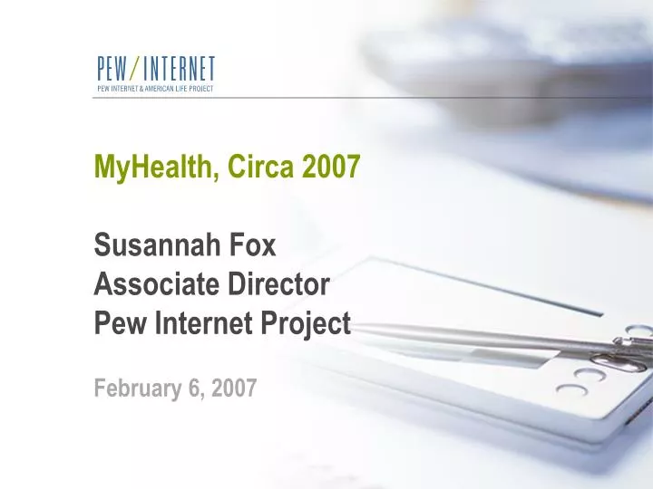 myhealth circa 2007 susannah fox associate director pew internet project february 6 2007