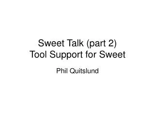 Sweet Talk (part 2) Tool Support for Sweet