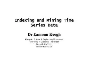 Indexing and Mining Time Series Data Dr Eamonn Keogh