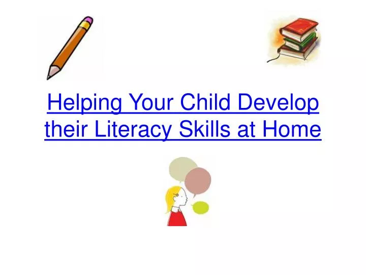 helping your child develop their literacy skills at home