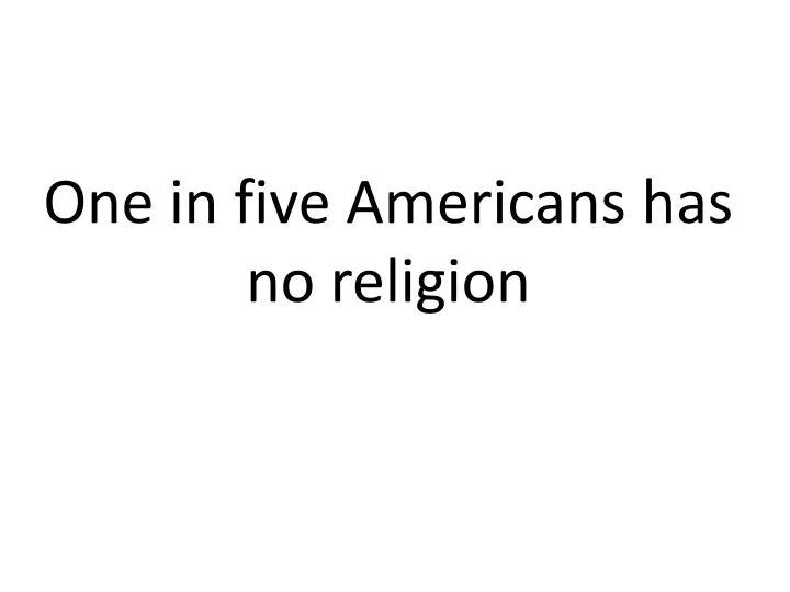 one in five americans has no religion