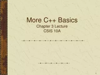 More C++ Basics Chapter 3 Lecture CSIS 10A