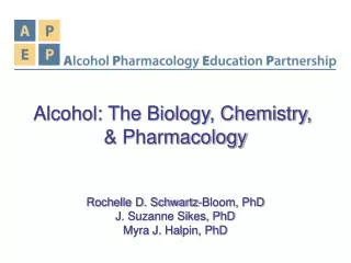Alcohol: The Biology, Chemistry, &amp; Pharmacology Rochelle D. Schwartz-Bloom, PhD
