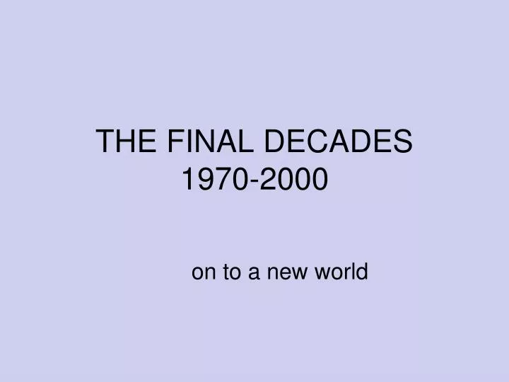 the final decades 1970 2000