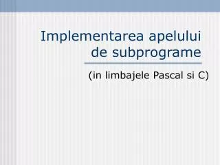 implementarea apelului de subprograme