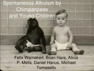 Spontaneous Altruism by Chimpanzees and Young Children