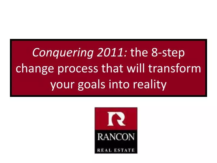 conquering 2011 the 8 step change process that will transform your goals into reality