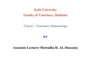 Kufa University Faculty of Veterinary Medicine Course : Veterinary Immunology BY