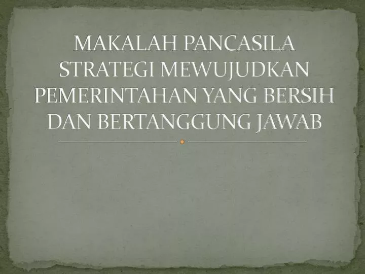 makalah pancasila strategi mewujudkan pemerintahan yang bersih dan bertanggung jawab