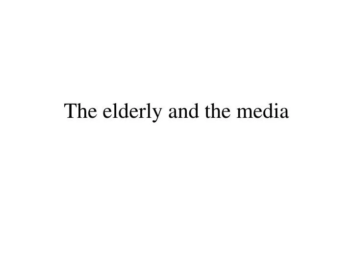 the elderly and the media