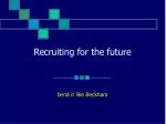 Recruiting for the future - slide 1