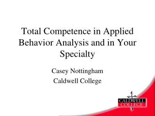 Total Competence in Applied Behavior Analysis and in Your Specialty