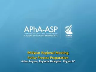 Midyear Regional Meeting Policy Process Preparation Adam Loyson, Regional Delegate - Region IV