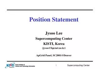 Position Statement Jysoo Lee Supercomputing Center KISTI, Korea (jysoo@hpcnet.ne.kr)