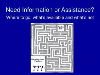 Need Information or Assistance?