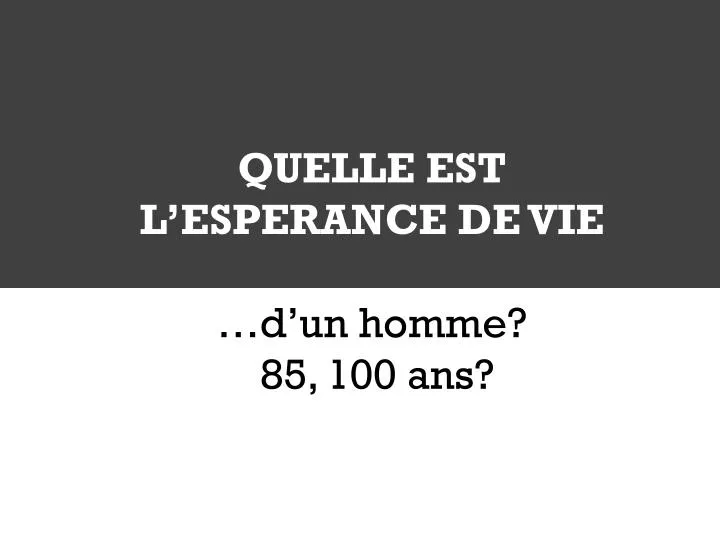 quelle est l esperance de vie d un homme 85 100 ans