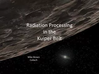 Radiation Processing in the Kuiper Belt