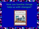 How can familiar things help us with changes? - slide 1
