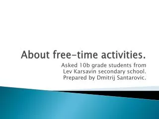 About free-time activities.