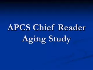 APCS Chief Reader Aging Study