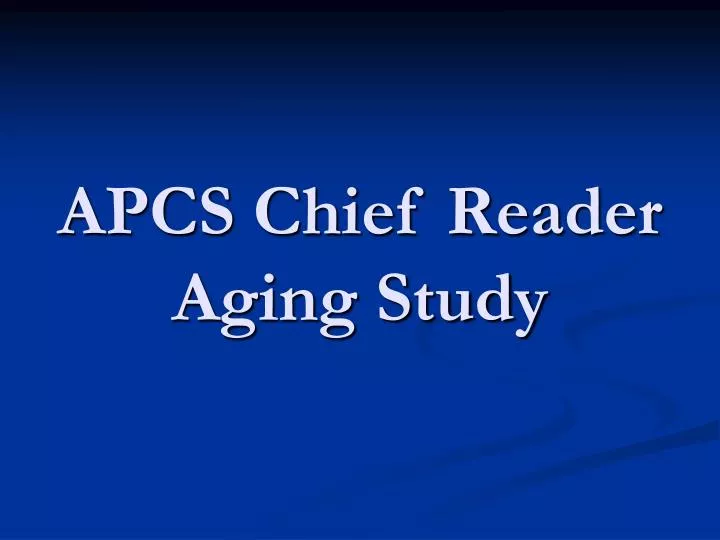 apcs chief reader aging study