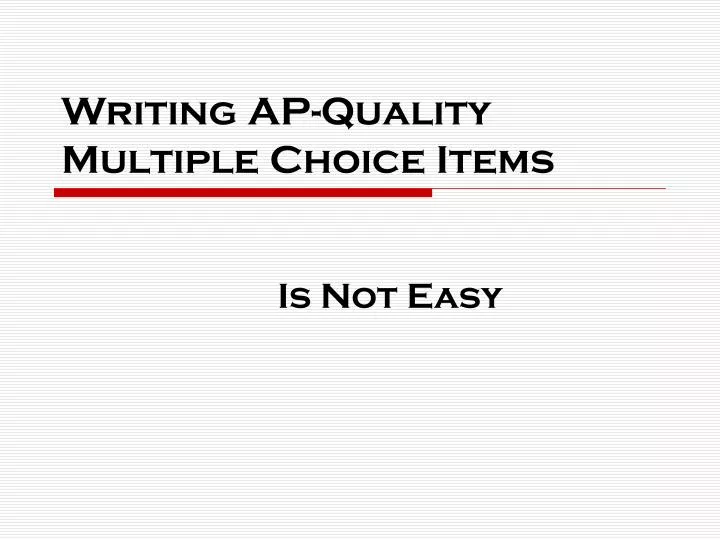 writing ap quality multiple choice items