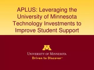APLUS: Leveraging the University of Minnesota Technology Investments to Improve Student Support