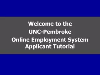 Welcome to the UNC-Pembroke Online Employment System Applicant Tutorial