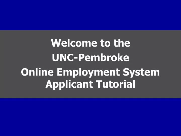 welcome to the unc pembroke online employment system applicant tutorial