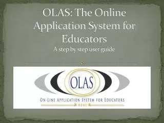 OLAS: The Online Application System for Educators A step by step user guide