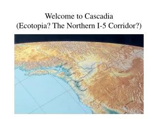 Welcome to Cascadia (Ecotopia? The Northern I-5 Corridor?)