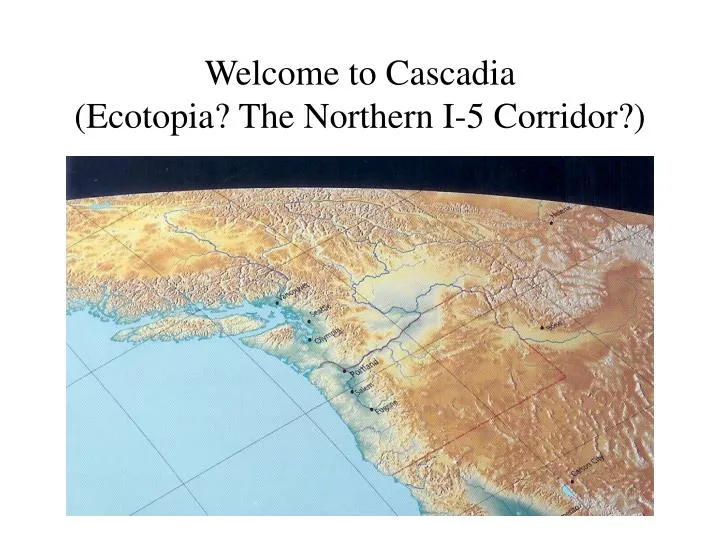 welcome to cascadia ecotopia the northern i 5 corridor